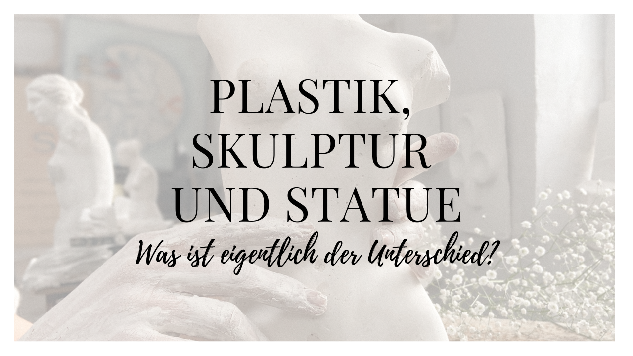 Titelbild mit Text: Plastik, Skulptur und Statue. Was ist der Unterschied?